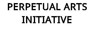 PERPETUAL ARTS INITIATIVE