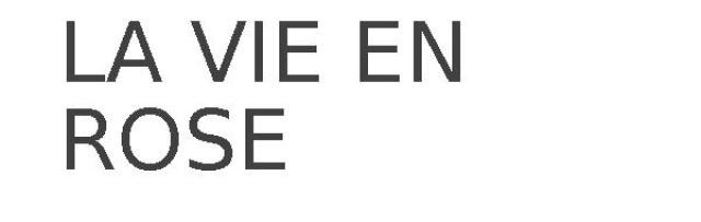 LA VIE EN ROSE
