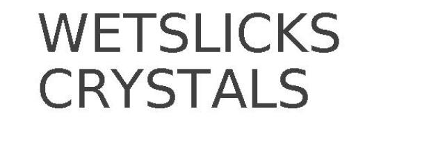 WETSLICKS CRYSTALS