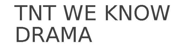 TNT WE KNOW DRAMA