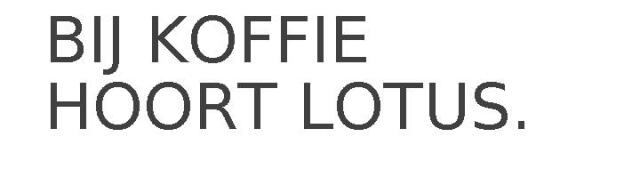 BIJ KOFFIE HOORT LOTUS.