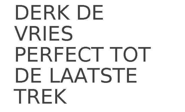 DERK DE VRIES PERFECT TOT DE LAATSTE TREK
