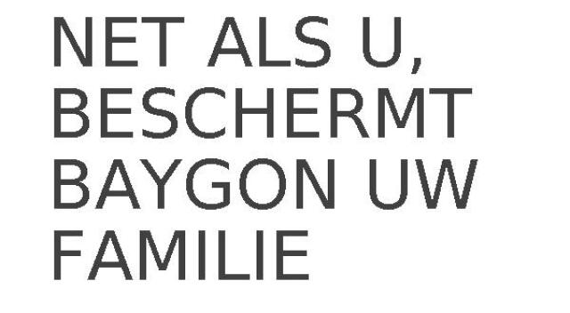 NET ALS U, BESCHERMT BAYGON UW FAMILIE