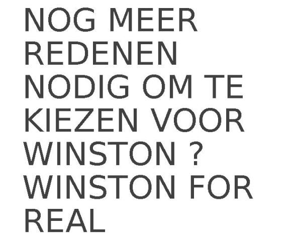 NOG MEER REDENEN NODIG OM TE KIEZEN VOOR WINSTON ? WINSTON FOR REAL