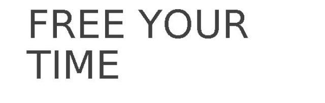 FREE YOUR TIME