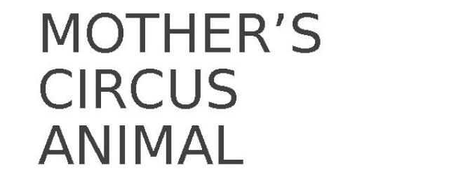 MOTHER’S CIRCUS ANIMAL