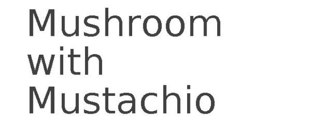 Mushroom with Mustachio