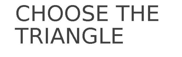 CHOOSE THE TRIANGLE