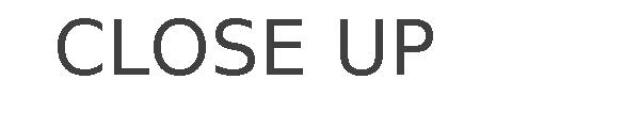 CLOSE UP