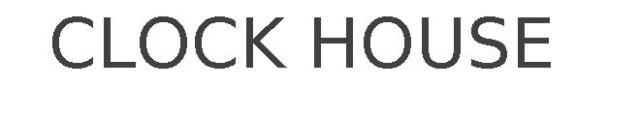 CLOCK HOUSE