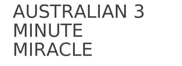 AUSTRALIAN 3 MINUTE MIRACLE