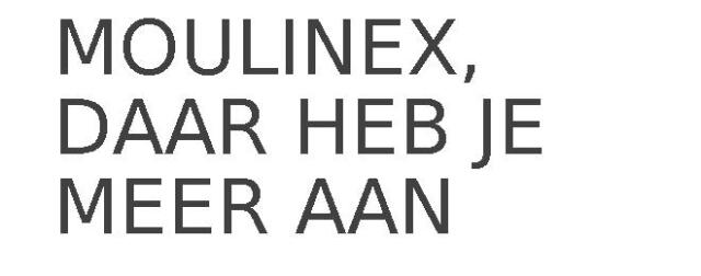 MOULINEX, DAAR HEB JE MEER AAN