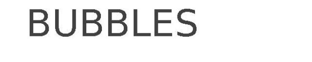 BUBBLES