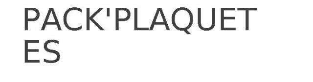 PACK'PLAQUETTES