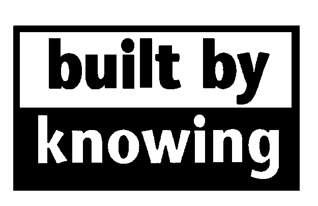 BUILT BY KNOWING & DESIGN
