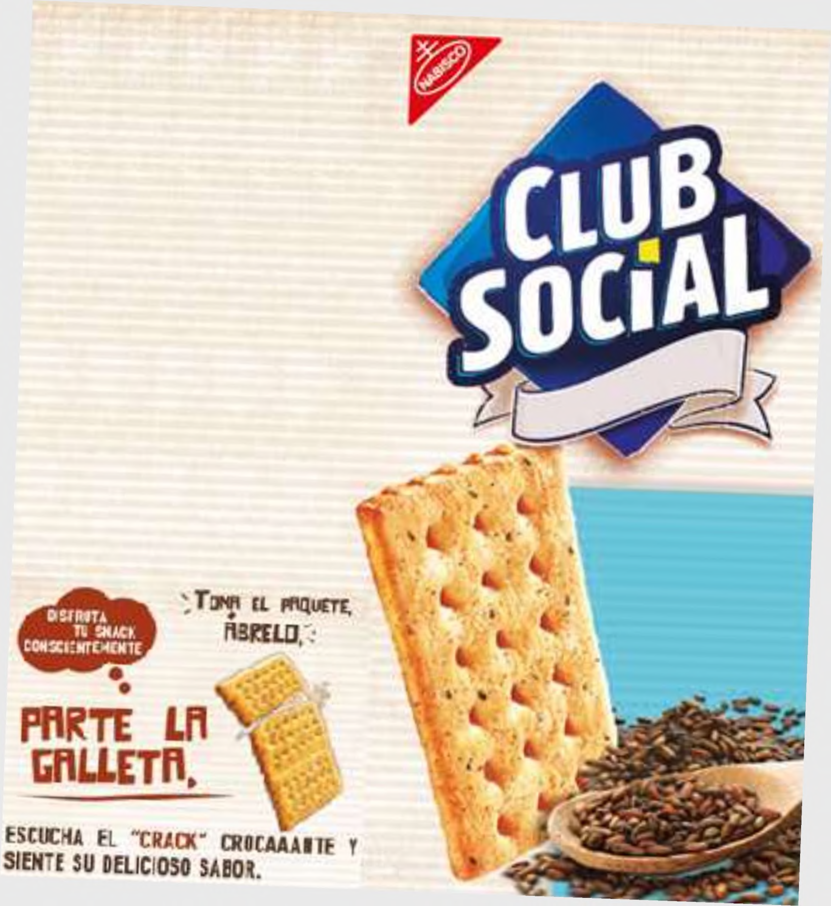 CLUB SOCIAL DISFRUTA TU SNACK CONSCIENTEMENTE TOMA EL PAQUETE, ABRELO, PARTE LA GALLETA, ESCUCHA EL “CRACK” CROCAAANTE Y SIENTE SU DELICIOSO SABOR, NABISCO