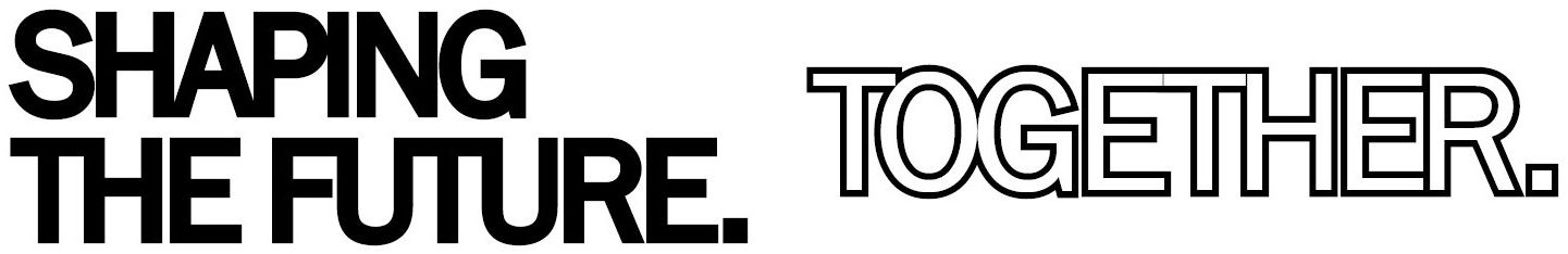 SHAPING THE FUTURE. TOGETHER.