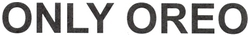ONLY OREO