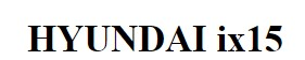 HYUNDAI IX15