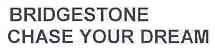BRIDGESTONE CHASE YOUR DREAM