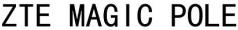 ZTE MAGIC POLE