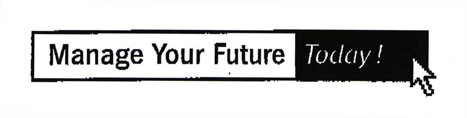 Manage Your Future Today!