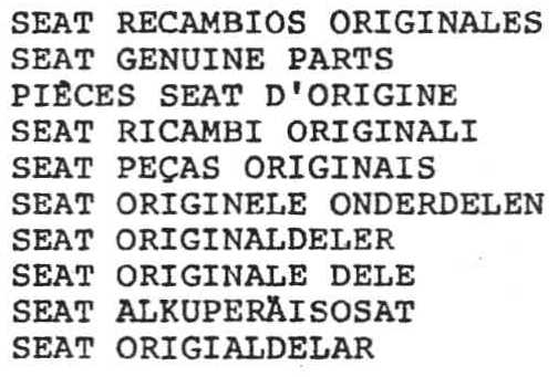 SEAT RECAMBIOS ORIGINALES SEAT GENUINE PARTS PIECES SEAT D'ORIGINE SEAT RICAMBI ORIGINALI SEAT PEÇAS ORIGINAIS SEAT ORIGINELE ONDERDELEN SEAT ORIGINALDELER SEAT ORIGINALE DELE SEAT ALKUPERAISOSAT SEAT ORIGIALDELAR