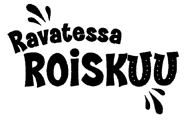 Ravatessa ROISKUU