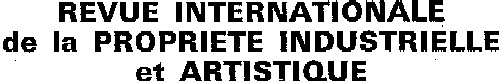 REVUE INTERNATIONALE de la PROPRIETE INDUSTRIELLE et ARTISTIQUE