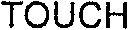TOUCH