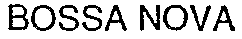 BOSSA NOVA
