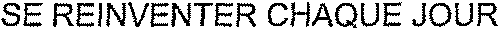 SE REINVENTER CHAQUE JOUR