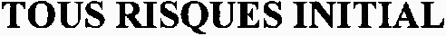 TOUS RISQUES INITIAL