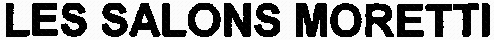 LES SALONS MORETTI