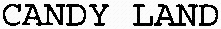 CANDY LAND