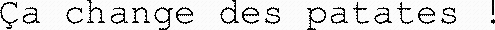 Ça change des patates !