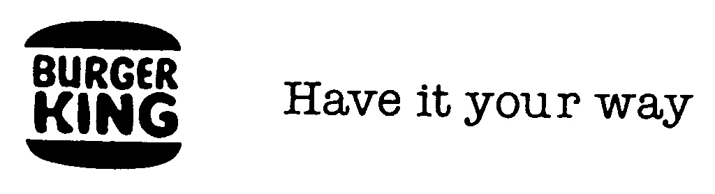 BURGER KING HAVE IT YOUR WAY