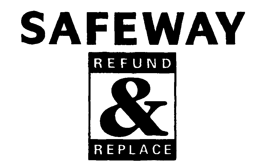 SAFEWAY REFUND & REPLACE
