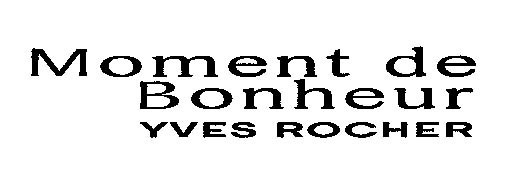 Moment de Bonheur YVES ROCHER ( FIG )