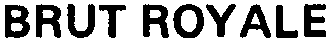 BRUT ROYALE