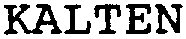 KALTEN
