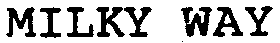 MILKY WAY