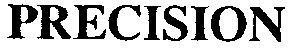 PRECISION