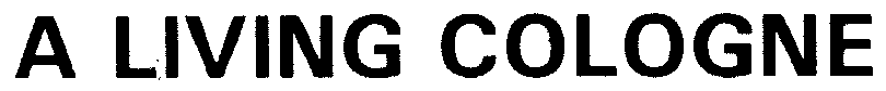 A LIVING COLOGNE