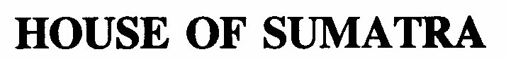 HOUSE OF SUMATRA