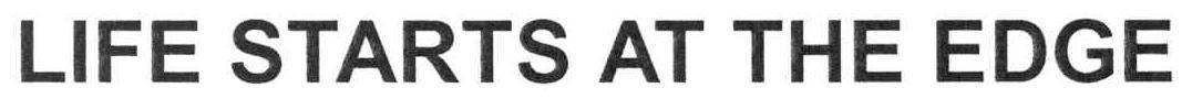 LIFE STARTS AT THE EDGE