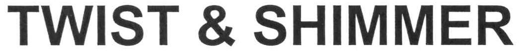 TWIST & SHIMMER