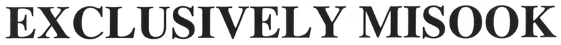 EXCLUSIVELY MISOOK