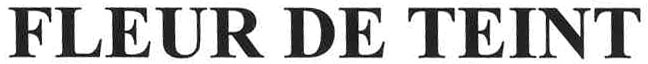FLEUR DE TEINT