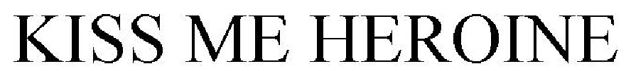KISS ME HEROINE
